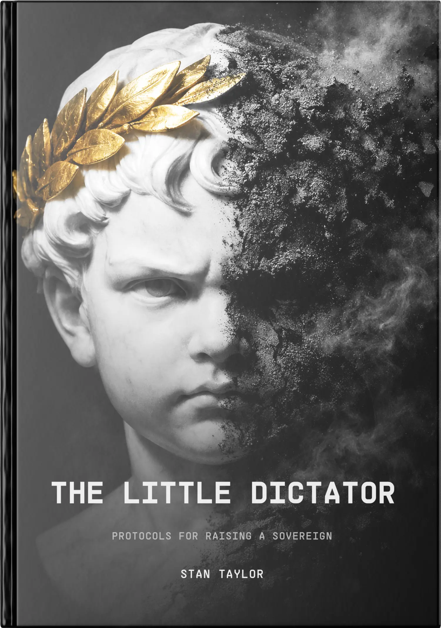 The Little Dictator by Stan Taylor, hardcover front cover — protocols for raising a sovereign child